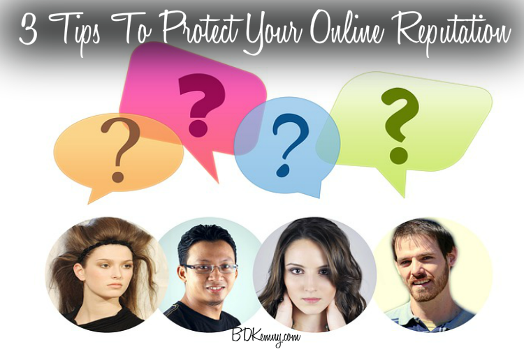3 Tips To Protect Your Online Reputation